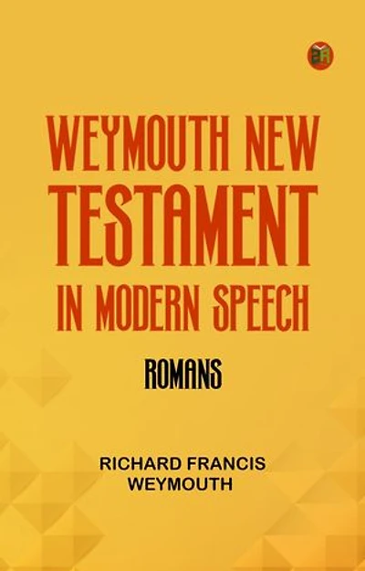 Weymouth New Testament in Modern Speech Romans