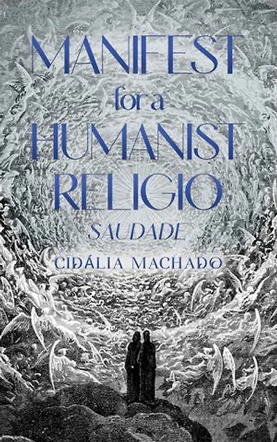 Manifest for a Humanist Religio: Saudade