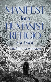 Manifest for a Humanist Religio: Saudade
