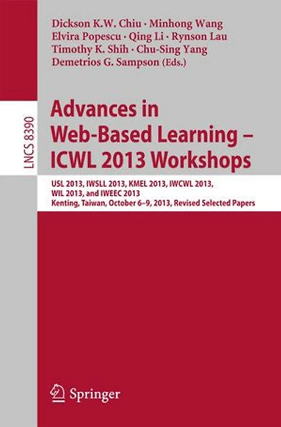 Advances Web-Based Learning - ICWL 2013 Workshops: USL 2013, IWSLL KMEL IWCWL WIL and IWEEC Kenting, Taiwan, October 6-9, Revised Selected Papers