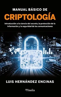Manual básico de criptología: Introducción a la ciencia del secreto, la protección de la información y la seguridad de las comunicaciones