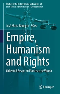 Empire, Humanism and Rights: Collected Essays on Francisco de Vitoria