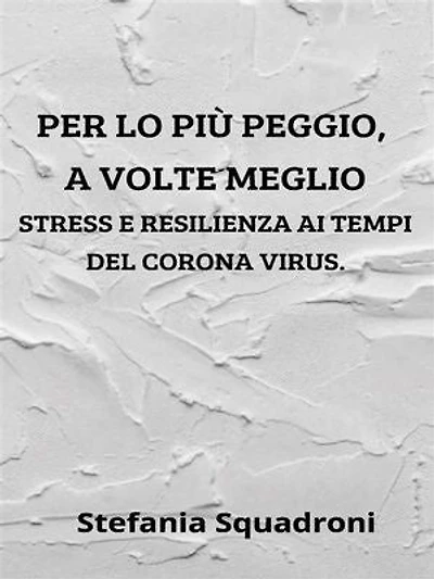 Per lo più peggio a volte meglio. Stress e resilienza ai tempi del Corona Virus