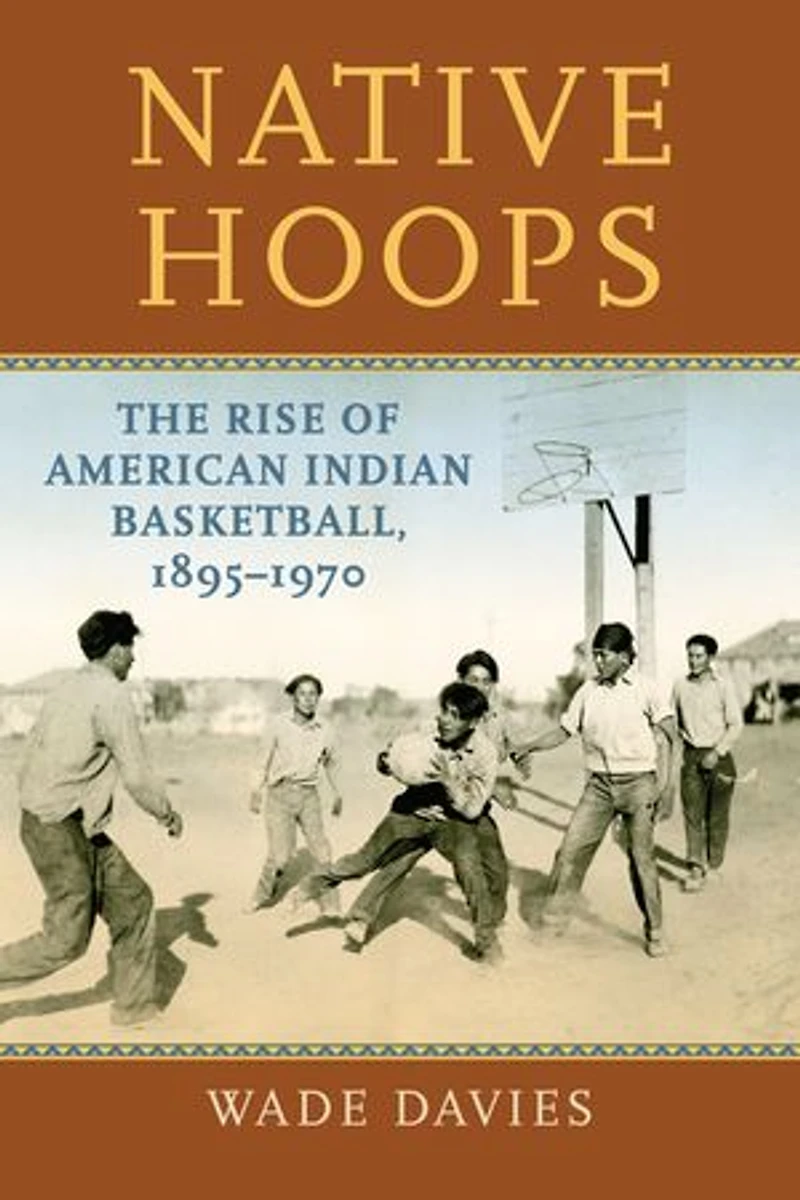 Native Hoops: The Rise of American Indian Basketball, 1895-1970