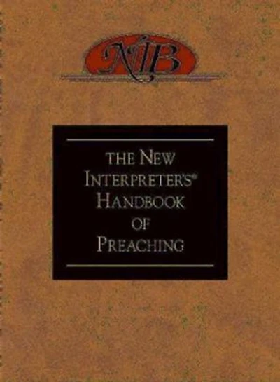 The New Interpreter's® Handbook of Preaching