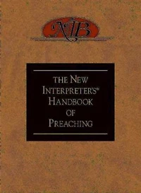 The New Interpreter's® Handbook of Preaching
