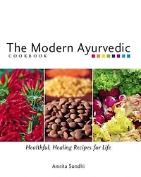 The Modern Ayurvedic Cookbook: Healthful, Healing Recipes for Life