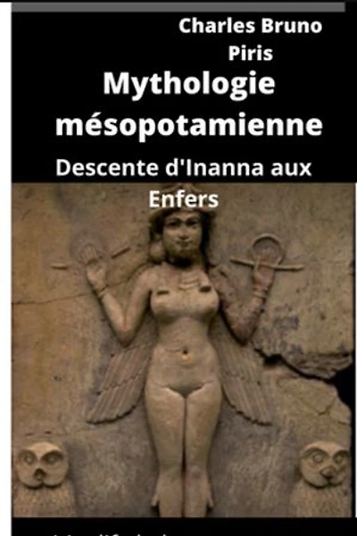 Mythologie Mésopotamienne: Descente d'Inanna aux Enfers