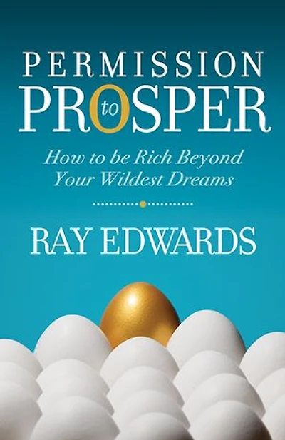 Permission To Prosper: How Be Rich Beyond Your Wildest Dreams