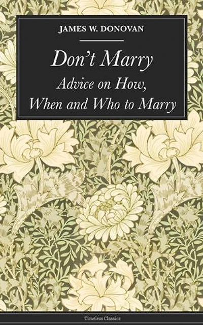 Don't Marry: Advice on How, When and Who to Marry