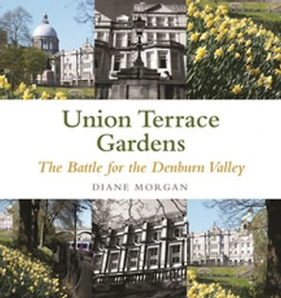 Aberdeen's Union Terrace Gardens: War and Peace in the Denburn Valley