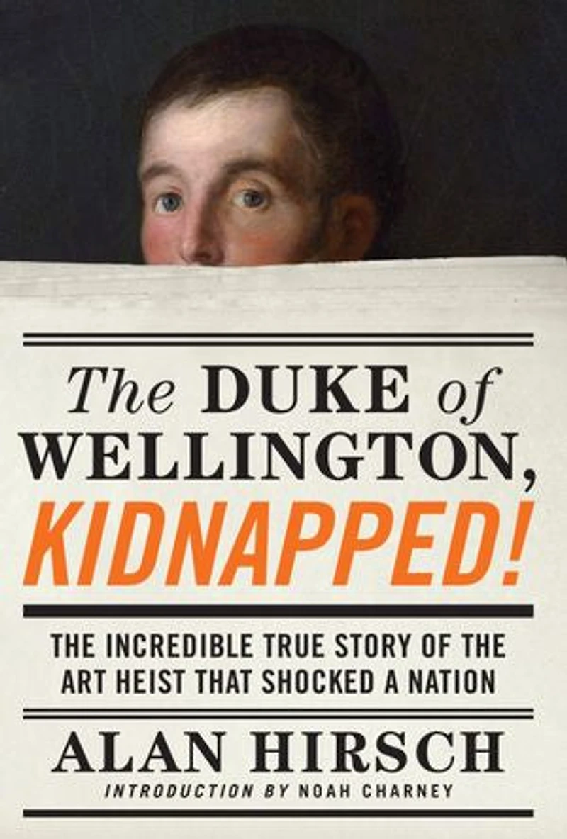 the Duke of Wellington, Kidnapped!: Incredible True Story Art Heist That Shocked a Nation