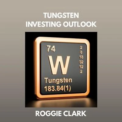 Tungsten Investing Outlook: Why Tungsten Is Gaining Value and How To Invest for the Future