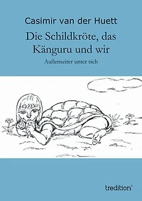 Die Schildkröte, das Känguru und wir: Außenseiter unter sich