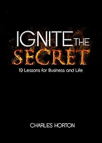 Ignite the Secret: 19 Lessons for Business and Life