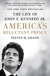 America's Reluctant Prince: The Life Of John F. Kennedy Jr.