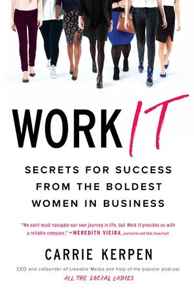 Work It: Secrets For Success From The Boldest Women Business