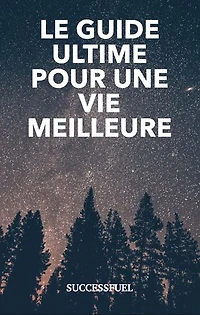 Le guide ultime pour une vie meilleure