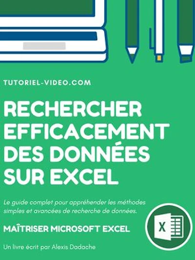 Rechercher efficacement des données sur Excel: Le guide complet pour appréhender les méthodes simples et avancées de recherche de données sur Microsoft Excel.