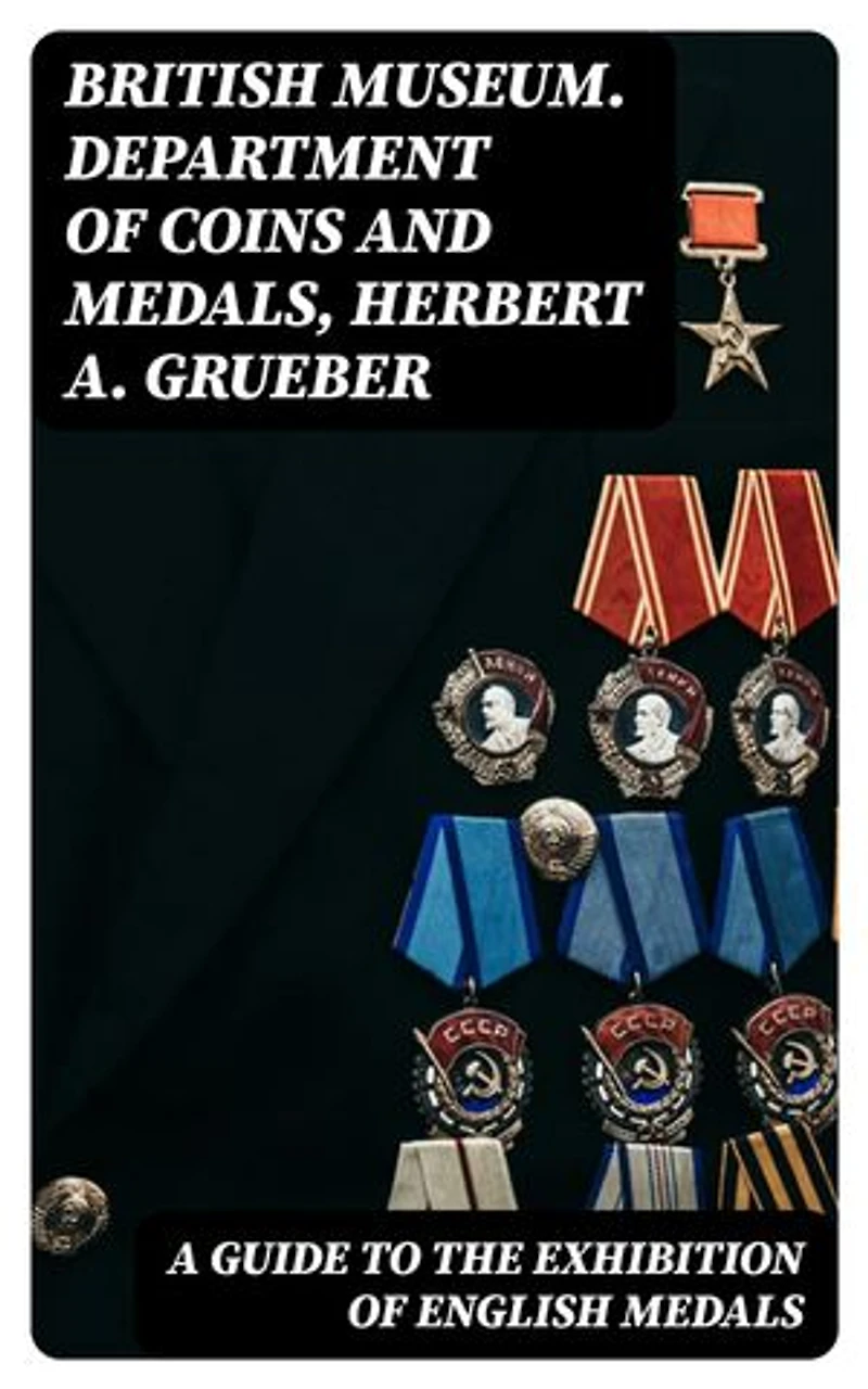 A Guide to the Exhibition of English Medals