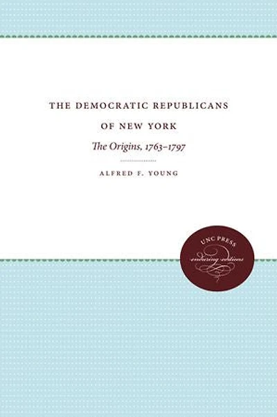 The Democratic Republicans of New York: Origins, 1763-1797
