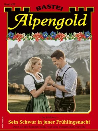 Alpengold 476: Sein Schwur in jener Frühlingsnacht