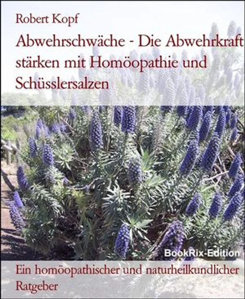 Abwehrschwäche - Die Abwehrkraft stärken mit Homöopathie und Schüsslersalzen: Ein homöopathischer und naturheilkundlicher Ratgeber