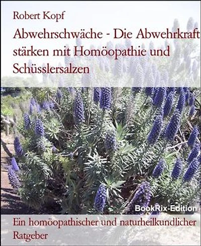 Abwehrschwäche - Die Abwehrkraft stärken mit Homöopathie und Schüsslersalzen: Ein homöopathischer und naturheilkundlicher Ratgeber