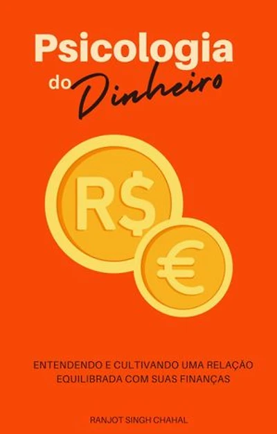 Psicologia do Dinheiro: Entendendo e Cultivando uma Relação Equilibrada com suas Finanças