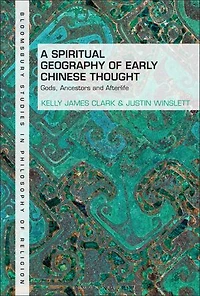 A Spiritual Geography of Early Chinese Thought: Gods, Ancestors
