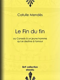 Le Fin du fin: ou Conseils à un jeune homme qui se destine à l'amour