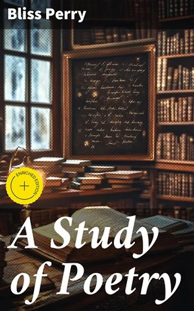 A Study of Poetry: Enriched edition. Exploring the Art and Craft of Poetry: A Scholarly Analysis