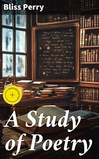 A Study of Poetry: Enriched edition. Exploring the Art and Craft of Poetry: A Scholarly Analysis
