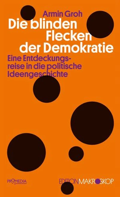 Die blinden Flecken der Demokratie: Eine Entdeckungsreise in die politische Ideengeschichte