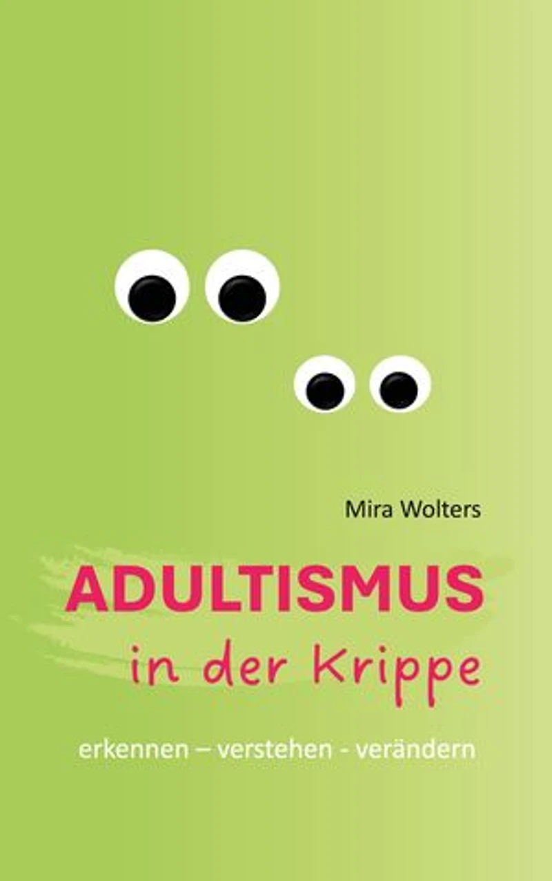 Adultismus in der Krippe: erkennen - verstehen - verändern