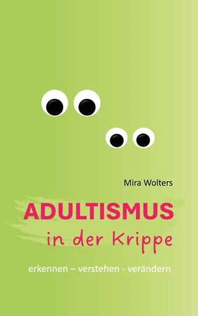 Adultismus in der Krippe: erkennen - verstehen - verändern