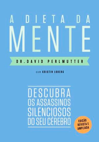A dieta da mente (Edição revista e atualizada): Descubra os assassinos silenciosos do seu cérebro