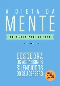 A dieta da mente (Edição revista e atualizada): Descubra os assassinos silenciosos do seu cérebro