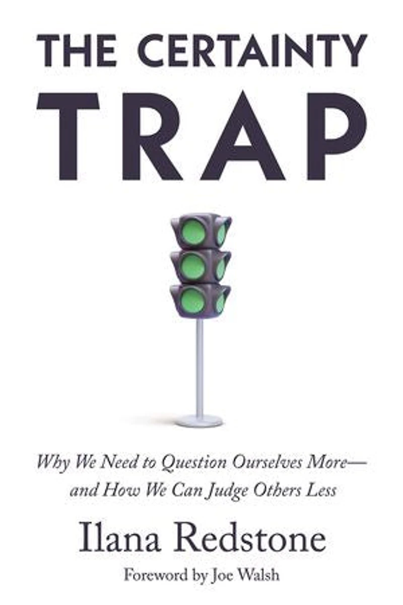 The Certainty Trap: Why We Need to Question Ourselves More―and How Can Judge Others Less