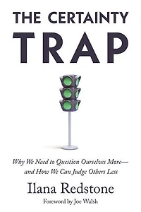 The Certainty Trap: Why We Need to Question Ourselves More―and How Can Judge Others Less