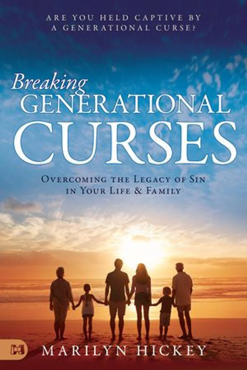 Breaking Generational Curses: Overcoming the Legacy of Sin Your Life and Family