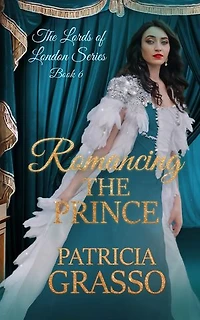 Romancing the Prince (Book 6 The Lords of London Series)