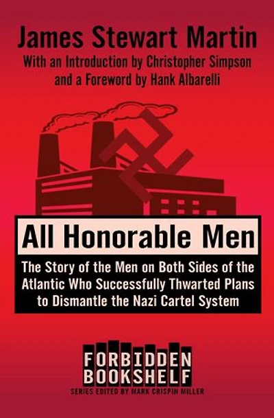 All Honorable Men: The Story of the Men on Both Sides of the Atlantic Who Successfully Thwarted Plans to Dismantle the Nazi Cartel System