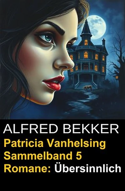 Übersinnlich (5 Romane mit Patricia Vanhelsing)