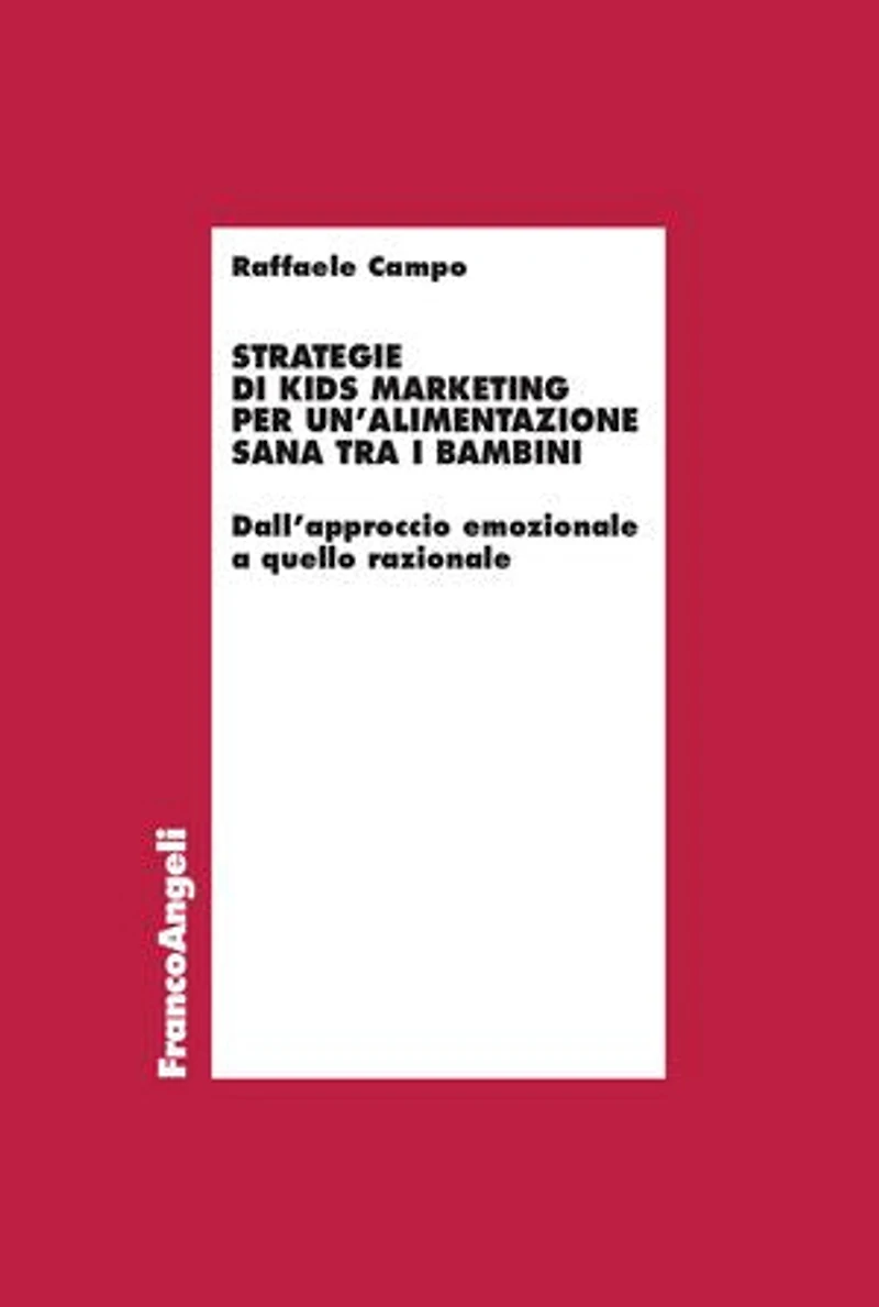 Strategie di kids marketing per un'alimentazione sana tra i bambini: Dall'approccio emozionale a quello razionale