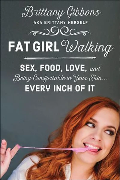 Fat Girl Walking: Sex, Food, Love, and Being Comfortable Your Skin…Every Inch of It