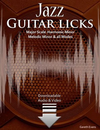 Jazz Guitar Licks: Major Scale, Harmonic Minor, Melodic Minor and all Modes