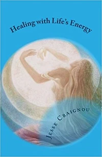 Healing with Life's Energy: A Guide to A Healthy Life