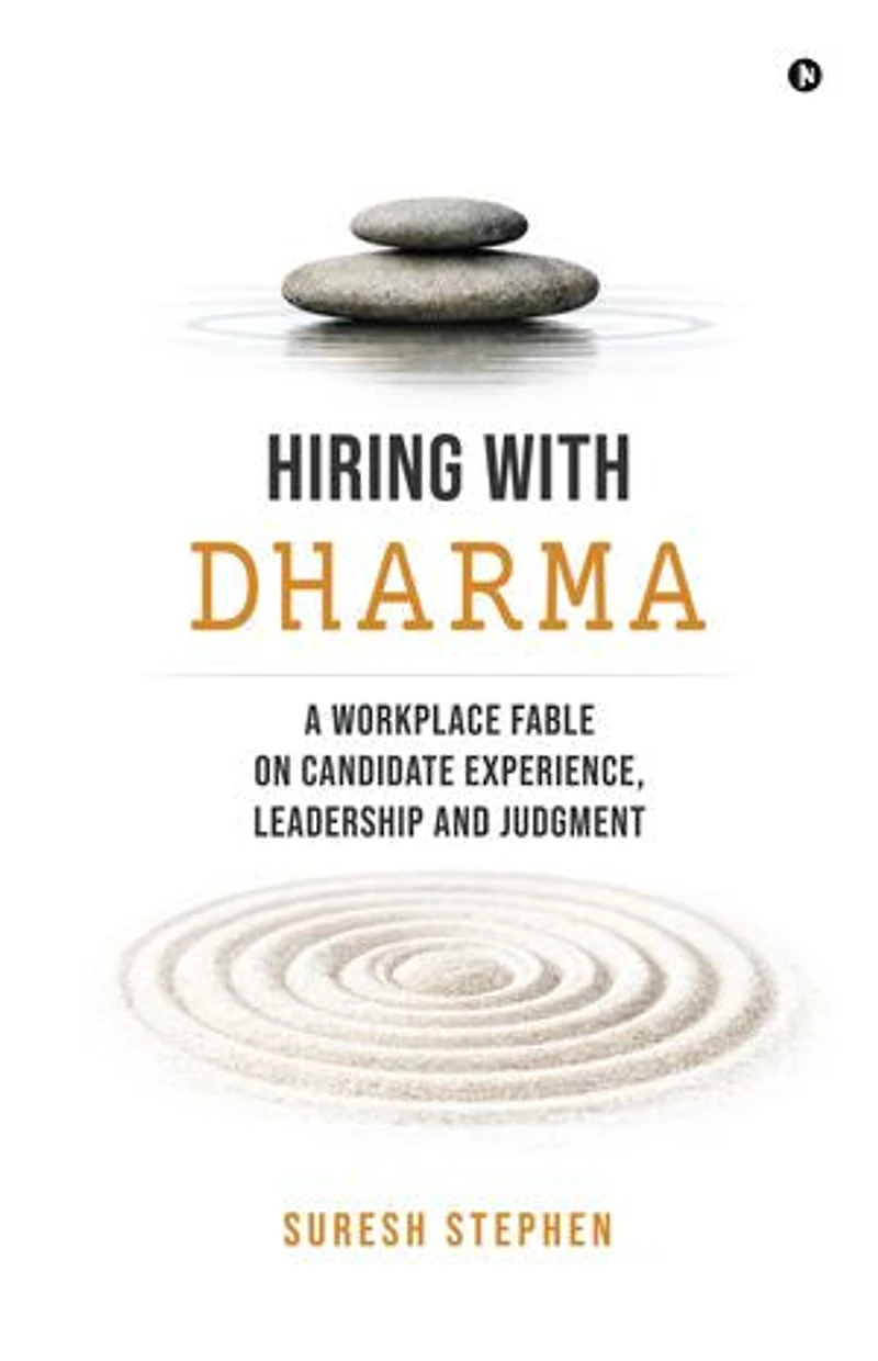 Hiring with Dharma: A Workplace Fable on Candidate Experience, Leadership and Judgment