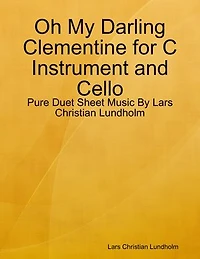 Oh My Darling Clementine for C Instrument and Cello - Pure Duet Sheet Music By Lars Christian Lundholm